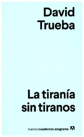 Trueba |  Tirania Sin Tiranos, La | Buch |  Sack Fachmedien