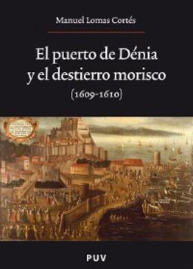 Lomas Cortés |  El puerto de Dénia y el destierro morisco (1609-1610) | eBook | Sack Fachmedien
