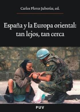 Flores Juberías |  España y la Europa oriental: tan lejos, tan cerca | eBook | Sack Fachmedien
