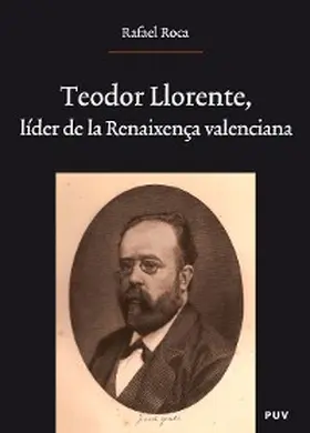 Roca Ricart |  Teodor Llorente, líder de la Renaixença valenciana | eBook | Sack Fachmedien