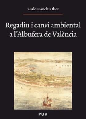 Sanchis Ibor |  Regadiu i canvi ambiental a l'Albufera de València | eBook | Sack Fachmedien