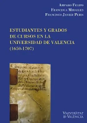 Felipo Orts / Miralles Vives / Peris Felipo |  Estudiantes y grados de cursos en la Universidad de Valencia (1650-1707) | eBook | Sack Fachmedien