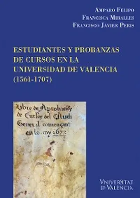 Felipo Orts / Peris Felipo / Miralles Vives |  Estudiantes y probanzas de cursos en la Universidad de València (1561-1707) | eBook | Sack Fachmedien