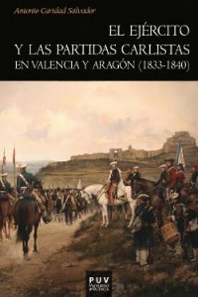 Caridad Salvador |  El ejército y las partidas carlistas en Valencia y Aragón (1833-1840) | eBook | Sack Fachmedien