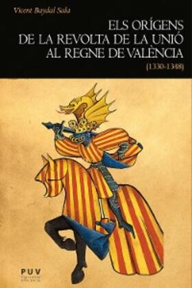 Baydal Sala |  Els orígens de la revolta de la Unió al regne de València (1330-1348) | eBook | Sack Fachmedien