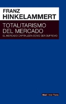 Hinkelammert |  Totalitarismo del mercado | eBook | Sack Fachmedien