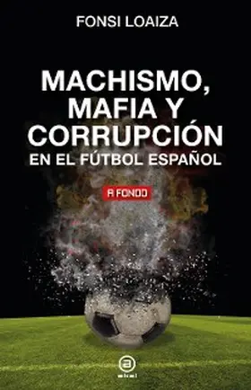 Loaiza |  Machismo, mafia y corrupción en el fútbol español | eBook | Sack Fachmedien
