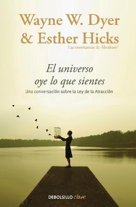 Dyer / Hicks |  El universo oye lo que sientes : una conversación entre dos maestros sobre la ley de la atracción | Buch |  Sack Fachmedien