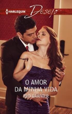 Garnier |  O amor da minha vida | eBook | Sack Fachmedien