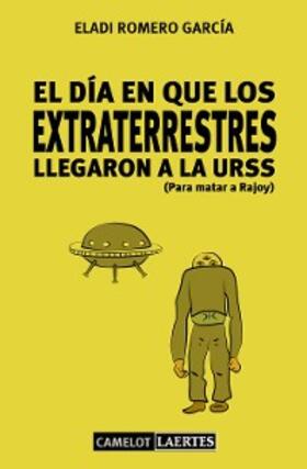 Romero García |  El día en que los extraterrestres llegaron a la URSS (Para matar a Rajoy) | eBook | Sack Fachmedien