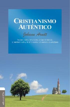 Arndt |  Cristianismo auténtico: Tratado sobre el sincero arrepentimiento, la verdadera fe y la vida santa del verdadero cristiano | eBook | Sack Fachmedien