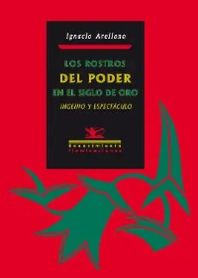 Arellano Ayuso |  Los rostros del poder en el Siglo de Oro: Ingenio y espectáculo | eBook | Sack Fachmedien