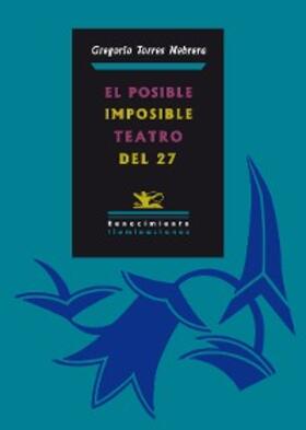 Torres Nebrera |  El posible/imposible teatro del 27 | eBook | Sack Fachmedien