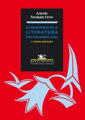 Fernández Ferrer |  La inexistencia de la literatura hispanoamericana y otros desvelos | eBook | Sack Fachmedien