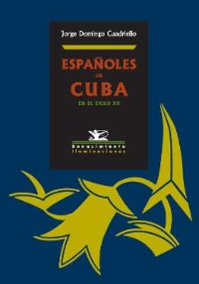 Domingo Cuadriello |  Españoles en Cuba en el siglo XX | eBook | Sack Fachmedien