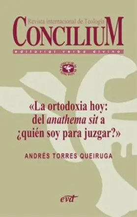 Torres Queiruga |  La ortodoxia hoy: del anathema sit a ¿quién soy para juzgar?. Concilium 355 (2014) | eBook | Sack Fachmedien