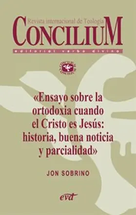 Sobrino |  Ensayo sobre la ortodoxia cuando el Cristo es Jesús: historia, buena noticia y parcialidad. Concilium 355 (2014) | eBook | Sack Fachmedien