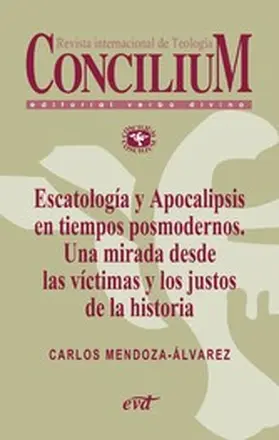 Mendoza-Alvarez |  Escatología y Apocalipsis en tiempos posmodernos. Una mirada desde las víctimas y los justos de la historia. Concilium 356 (2014) | eBook | Sack Fachmedien