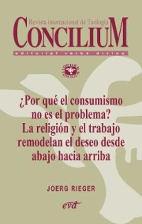 Rieger | ¿Por qué el consumismo no es el problema? La religión y el trabajo remodelan el deseo desde abajo hacia arriba. Concilium 357 (2014) | E-Book | sack.de