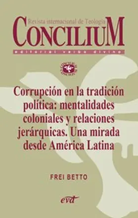 Betto |  Corrupción en la tradición política: mentalidades coloniales y relaciones jerárquicas. Una mirada desde América Latina. Concilium 358 (2014) | eBook | Sack Fachmedien