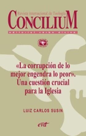 Susin |  «La corrupción de lo mejor engendra lo peor». Una cuestión crucial para la Iglesia. Concilium 358 (2014) | eBook | Sack Fachmedien