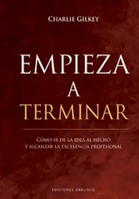Gilkey |  Empieza a terminar. Cómo ir de la idea al hecho | eBook | Sack Fachmedien