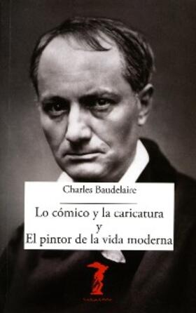 Baudelaire |  Lo cómico y la caricatura y el pintor de la vida moderna | eBook | Sack Fachmedien