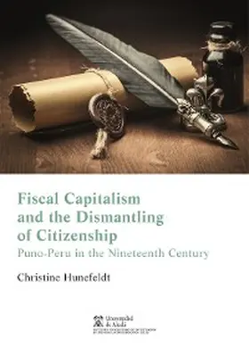 Hunefeldt |  Fiscal capitalism and the dismantling of citizenship in Puno, Peru | eBook | Sack Fachmedien