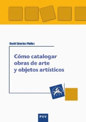 Sánchez Muñoz |  Cómo catalogar obras de arte y otros objetos artísticos | eBook | Sack Fachmedien