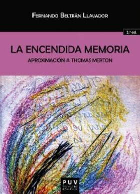 Beltrán Llavador |  La encendida memoria: aproximación a Thomas Merton | eBook | Sack Fachmedien