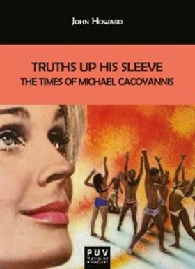 Howard |  Truths Up His Sleeve: The Times of Michael Cacoyannis | eBook | Sack Fachmedien