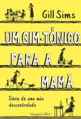 Sims |  Um gim-tónico para a mamã. Diário de uma mãe descontrolada | eBook | Sack Fachmedien