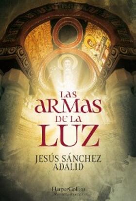 Sánchez Adalid |  Las armas de la luz | eBook | Sack Fachmedien