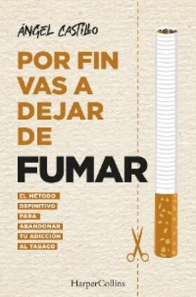 Castillo |  Por fin vas a dejar de fumar. El método definitivo para abandonar tu adicción al tabaco | eBook | Sack Fachmedien