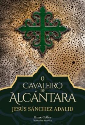 Sánchez Adalid |  O cavaleiro de Alcántara | eBook | Sack Fachmedien