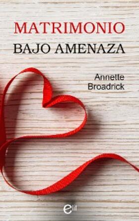 Broadrick |  Matrimonio bajo amenaza | eBook | Sack Fachmedien