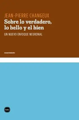 Changeux |  Sobre lo verdadero, lo bello y el bien | eBook | Sack Fachmedien
