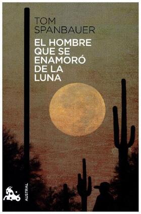 Spanbauer |  El hombre que se enamoró de la luna | Buch |  Sack Fachmedien