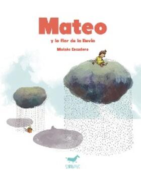 Escudero |  Mateo y la flor de la lluvia | eBook | Sack Fachmedien