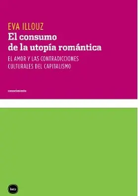 Illouz |  El consumo de la utopía romántica | eBook | Sack Fachmedien