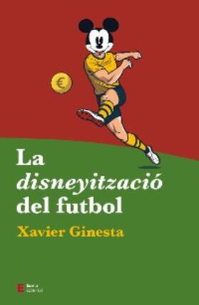 Ginesta |  La disneyització del futbol | eBook | Sack Fachmedien