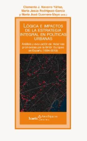 Navarro / Rodríguez-García / Guerrero-Mayo |  Lógica e impactos de la estrategia integral en políticas urbanas | eBook | Sack Fachmedien