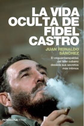 Reinaldo Sánchez / Gyldén |  La vida oculta de Fidel Castro : el exguardaespaldas del líder cubano desvela sus secretos más íntimos | Buch |  Sack Fachmedien