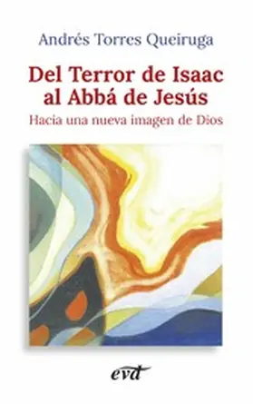 Torres Queiruga |  Del Terror de Isaac al Abbá de Jesús | eBook | Sack Fachmedien