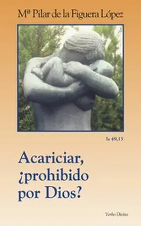 de la Figuera López |  Acariciar, ¿prohibido por Dios? | eBook | Sack Fachmedien