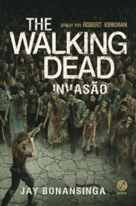 Kirkman / Bonansinga |  Invasão - The Walking Dead - vol. 6 | eBook | Sack Fachmedien