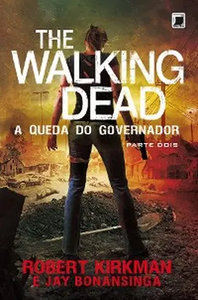 Bonansinga / Kirkman |  A queda do Governador: parte 2 - The Walking Dead - vol. 4 | eBook | Sack Fachmedien