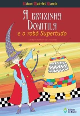 Garcia |  A bruxinha Domitila e o robô super-tudo | eBook | Sack Fachmedien