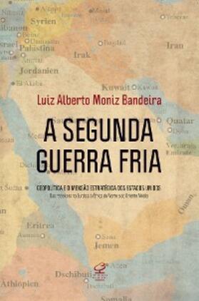 Moniz Bandeira |  A Segunda Guerra Fria | eBook | Sack Fachmedien