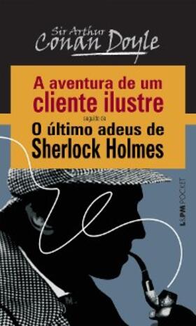 Conan Doyle |  A Aventura de um Cliente Ilustre seguido de O Último Adeus de Sherlock Holmes | eBook | Sack Fachmedien
